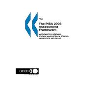The PISA 2003 Assessment Framework: Mathematics, Reading, Science and Problem Solving Knowledge and Skills