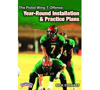 The Pistol Wing-T Offense: Year-Round Installation & Practice Plans