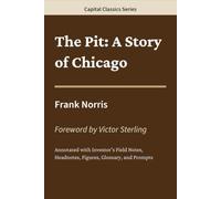 The Pit: A Story of Chicago: Capital Classics Series - Annotated Sovereign Edition
