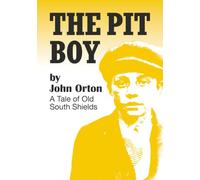 The Pit Boy: A Tale of Old South Shields