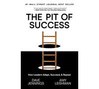 The Pit of Success: How Leaders Adapt, Succeed, and Repeat