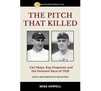 The Pitch That Killed: Carl Mays, Ray Chapman and the Pennant Race of 1920