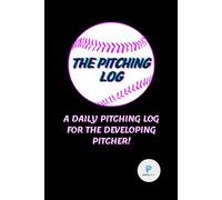 The Pitching Log: A Daily Pitching Log for the developing Pitcher!
