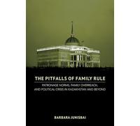 The Pitfalls of Family Rule: Patronage Norms, Family Overreach, and Political Crisis in Kazakhstan and Beyond