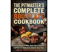 The Pitmaster’s Complete BBQ Plate Cookbook: 115 Easy Recipes for Meat, Hearty Sides & Desserts. Fail-Proof 3-2-1 Methods for Authentic Texas Flavor. ... recipes that have stood the test of time.)