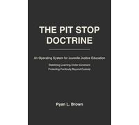 THE PITSTOP DOCTRINE: An Operating System For Juvenile Justice Education Stabilizing Learning Under Constraint: Protecting Continuity Beyond Custody