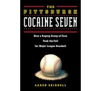 The Pittsburgh Cocaine Seven: How a Ragtag Group of Fans Took the Fall for Major League Baseball
