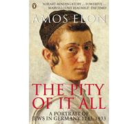 The Pity of it All : A Portrait of Jews in Germany 1743-1933