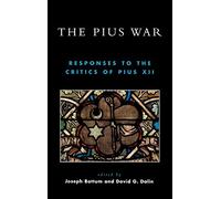 The Pius War: Responses to the Critics of Pius XII