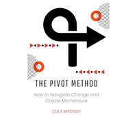 The PIVOT Method: How to Navigate Change and Create Momentum