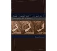 The Pivot of the World - Photography and Its Nation