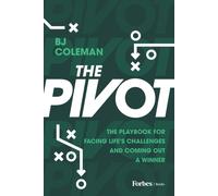 The Pivot : The Playbook for Facing Life's Challenges and Coming Out a Winner