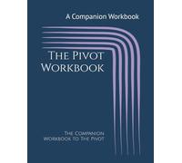 The Pivot Workbook: The Companion Workbook to The Pivot