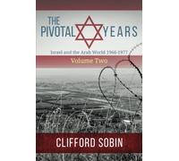 The Pivotal Years: Israel and the Arab World 1966 - 1977 Volume Two