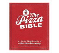 The Pizza Bible: Everything You Need to Know to Make PIZZA