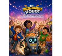 THE PIZZA POWERED ROBOT: A Funny School Graphic Novel for Kids About Friendship, Science Fair Chaos, and One Very Hungry Robot