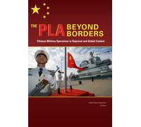 The PLA Beyond Borders: Chinese Military Operations in Regional and Global Context