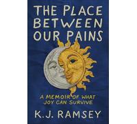The Place Between Our Pains: A Memoir of What Joy Can Survive