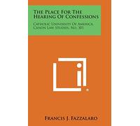 The Place for the Hearing of Confessions: Catholic University of America, Canon Law Studies, No. 301