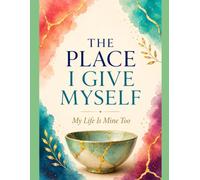 The Place I Give Myself: Life Is Mine Too