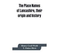 The place names of Lancashire, their origin and history