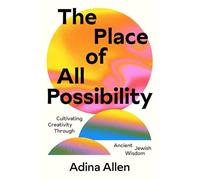 The Place of All Possibility: Cultivating Creativity Through Ancient Jewish Wisdom (Speculative Theology)