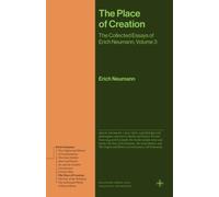 The Place of Creation : The Collected Essays of Erich Neumann, Volume 3