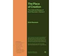 The Place of Creation: The Collected Essays of Erich Neumann, Volume 3 (Bollingen Recollections)