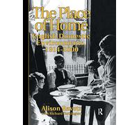 The Place of Home: English domestic environments, 1914-2000 (Planning, History and Environment Series)
