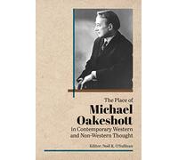The Place of Michael Oakeshott in Contemporary Western and Non-Western Thought (British Idealist Studies, Series 1: Oakeshott)