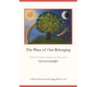 The Place of Our Belonging: A Work for Children and Educators Mentored by Thomas Berry