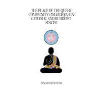The Place of the Queer Community (2SLGBTQIA+) in Catholic and Buddhist Spaces.