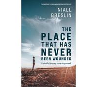 The Place That Has Never Been Wounded : A Mindful Journey Home To Yourself - THE INSTANT NO.1 PAPERBACK NON-FICTION BESTSELLER IN IRELAND