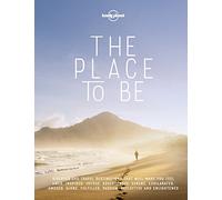 The Place To Be: discover 240 travel destinations that will make you feel awed, inspired, joyous, adventurous, serene, exhilarated, amused, alone, ... reflective and enlightened (Lonely Planet)