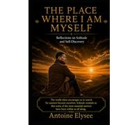 The Place Where I Am Myself - Reflections on Solitude and Self-Discovery (English version)