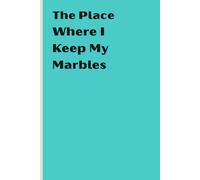 The Place Where I Left My Marbles: Funny Gift Notebook Journal for Friends and Family