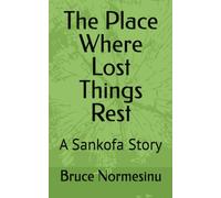 The Place Where Lost Things Rest: A Sankofa Story