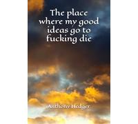 The place where my good ideas go to fucking die