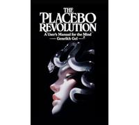 The Placebo Revolution: A User's Manual for the Mind