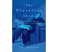 The Placeless Abode: Talks and Writings on the Nature of Existence