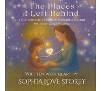 The Places I Left Behind: A Reflective Workbook & Prompted Journal for Inner Child Healing