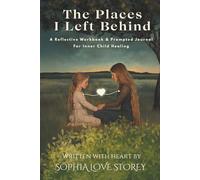 The Places I Left Behind: A Reflective Workbook & Prompted Journal for Inner Child Healing