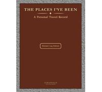 The Places I’ve Been: A Personal Travel Record | Minimal Log Edition for Life’s Journeys