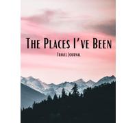 The Places I've Been: Travel Journal & Memory Keeper