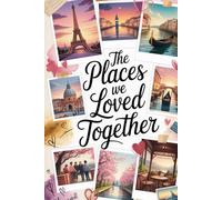 The Places We Loved Together: A Couple's Travel Keepsake with Lined Pages for Shared Adventures, Memories, and a Lifetime of Journeys