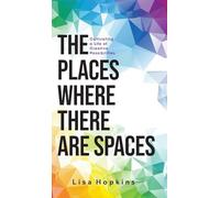 The Places Where There Are Spaces: Cultivating a Life of Creative Possibilities
