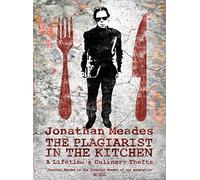 The Plagiarist in the Kitchen: A Lifetime's Culinary Thefts