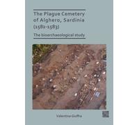 The Plague Cemetery of Alghero, Sardinia (1582-1583) : The Bioarchaeological Study