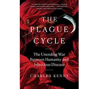 The Plague Cycle: The Unending War Between Humanity and Infectious Disease