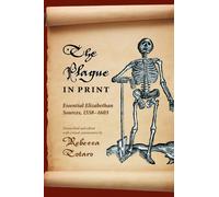 The Plague in Print : Essential Elizabethan Sources, 1558-1603